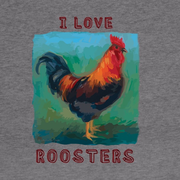 "I Love Roosters" cute, colorful rooster by jdunster